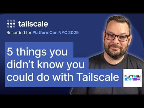 5 things you didn't know you could do with Tailscale | Recorded for PlatformCon NYC 2025
